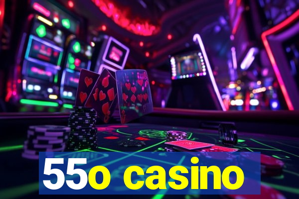 55o casino